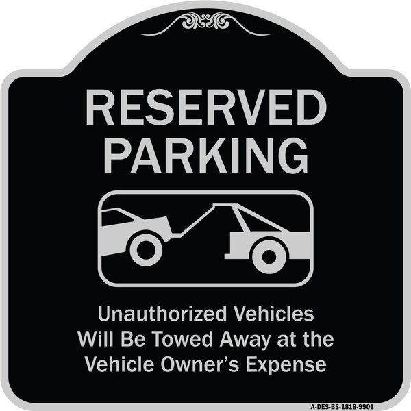 Signmission Designer Series-Reserved Parking Unauthorized Vehicles Will Be Towed Away O, 18" x 18", BS-1818-9901 A-DES-BS-1818-9901